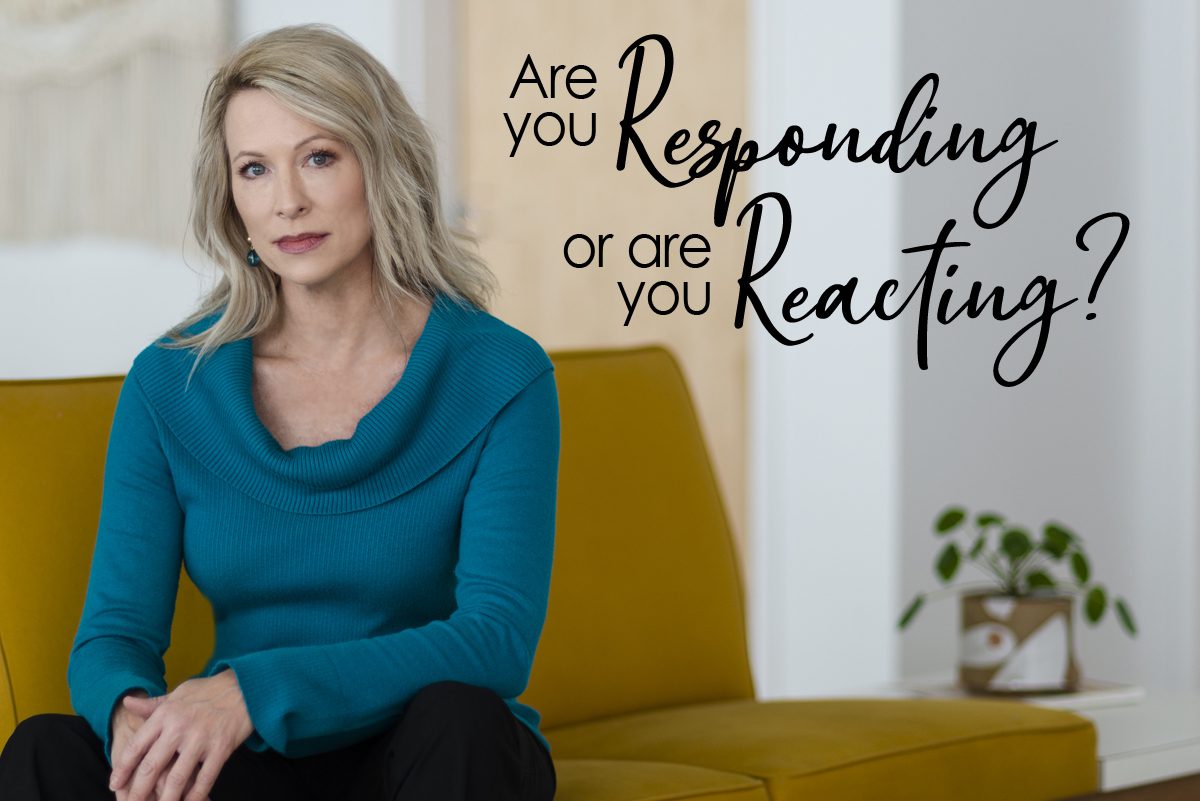 Responding or Reacting Responding or Reacting