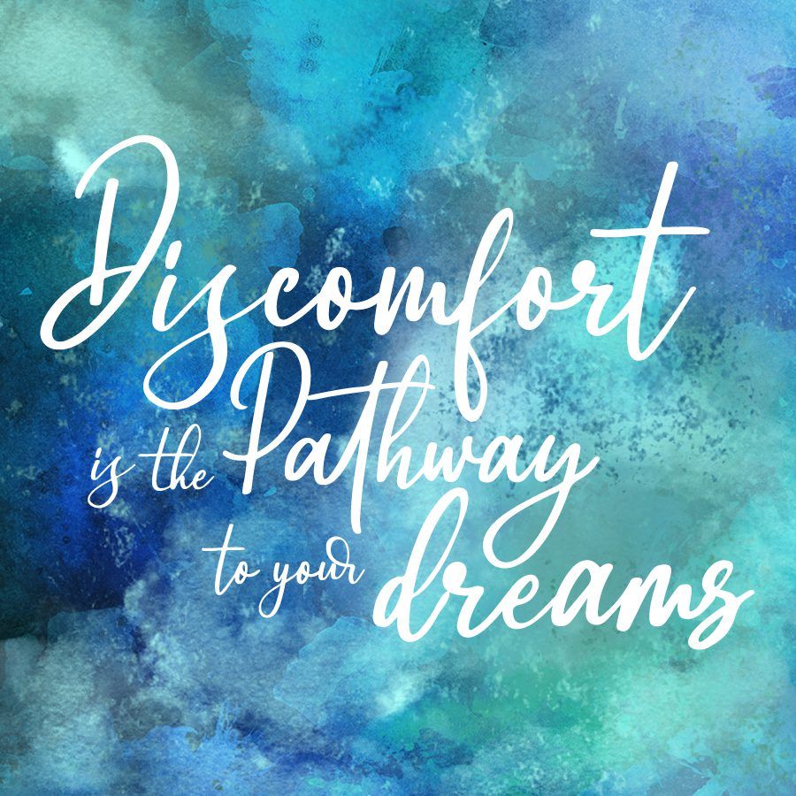 Discomfort is Pathway to Dreams