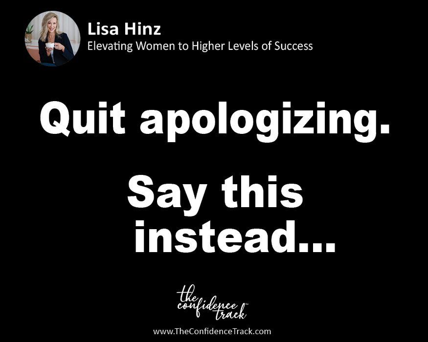 Quit Apologizing and Do This Instead